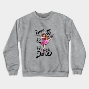 Born to DANCE Crewneck Sweatshirt